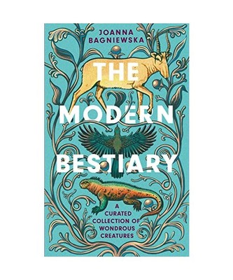 The Modern Bestiary: A Curated Collection of Wondrous Creatures, Joanna Bagniews