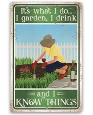 Metal Sign - It's What I Do, I Garden, I Drink And I Know Things - Greenhouse