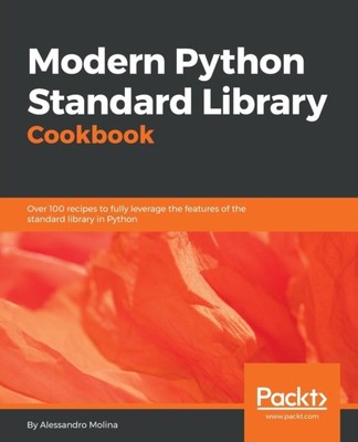 Modern Python Standard Library Cookbook by Alessandro Molina (Paperback Book)