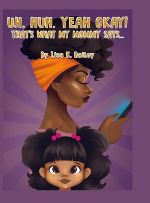 Lisa Bailey | Uh Huh. Yeah Okay! That's What My Mommy Says... | Buch | Englisch