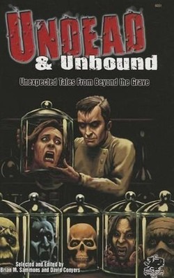Undead & Unbound: Unexpected Tales from Beyond the Grave by Brian M. Sammons (En