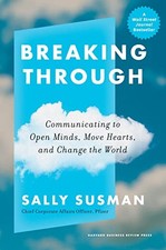 Breaking Through: Communicating to Open Minds, Move Hearts, and Change the Worl
