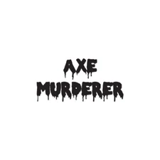 Axe Murderer - Vinyl Decal Sticker - Multiple Color & Sizes - ebn1606