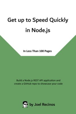Get up to Speed Quickly in Node.js: In Less Than 100 Pages By Re