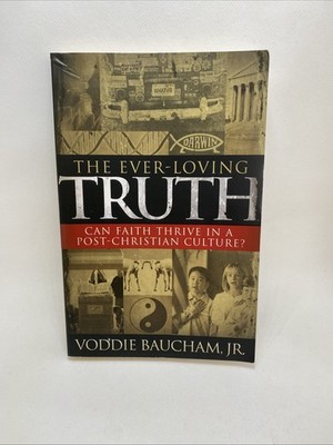 The Ever-Loving Truth: Faith Thriving in a Post-Christian Culture Voddie Baucham