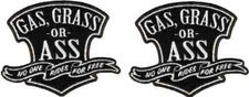 GAS GRASS OR ASS no one rides for free Patch - 2PC  iron on or sew on   4"x3"