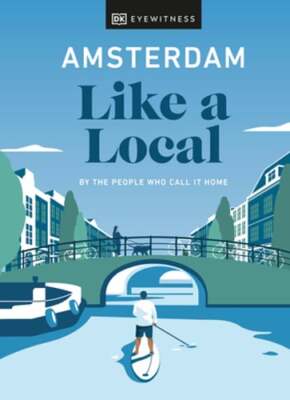 Amsterdam Like a Local: By the People Who Call It Home by Elysia Brenner: Used