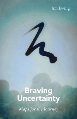 Jim Ewing Braving Uncertainty (Paperback)