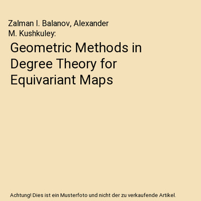 Geometric Methods in Degree Theory for Equivariant Maps, Zalman I. Balanov, Alex