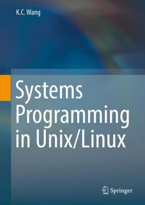 Systems Programming in Unix/Linux K. C. Wang
