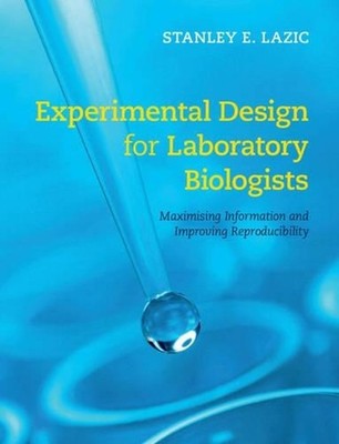 Experimental Design for Laboratory Biologists: Maximising Information and Improv