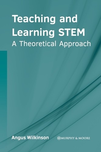 Teaching and Learning Stem: A Theoretical Approach (Hardback)