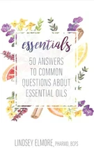 Essentials, 50 Answers about Essential Oils, by Lindsey Elmore SC 1st Prtg. 2017
