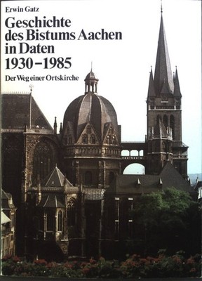 Geschichte des Bistums Aachen in Daten : 1930 - 1985. Der Weg einer Ortskirche.