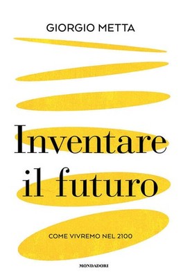Die Zukunft erfinden. Wie wir im Jahr 2100 leben Giorgio Metta Mondadori 2026