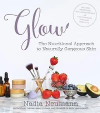 Glow: The Nutritional Approach to Naturally Gorgeous Skin by Neumann, Nadia