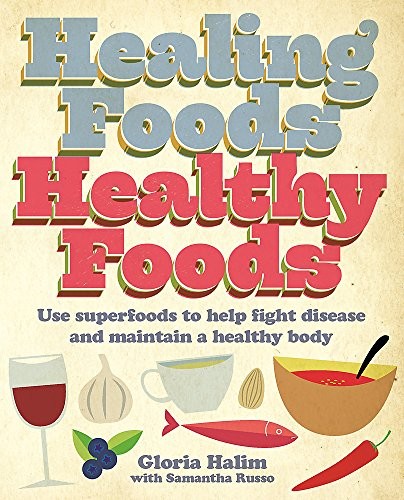 Healing Foods, Healthy Foods: Use Superfoods to Help Fight Disea