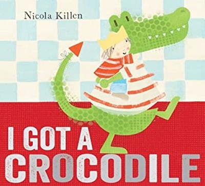 I Got a Crocodile Paperback Nicola Killen