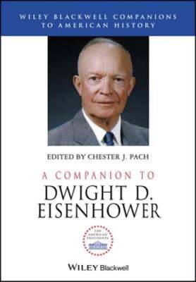 A Companion to Dwight D. Eisenhower by Chester J. Pach: New