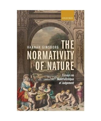 The Normativity of Nature: Essays on Kant's Critique of Judgement, Hannah Ginsbo
