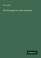 G. A. Jacob | The Bromsgrove Latin Grammar | Taschenbuch | Englisch (2025)