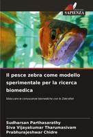 Sudharsan Parthasarathy (U. A.) | Il Pesce Zebra Come Modello Sperimentale...