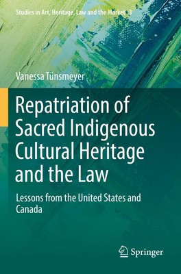 Repatriation of Sacred Indigenous Cultural Heritage and the Law Vanessa Tünsmeye