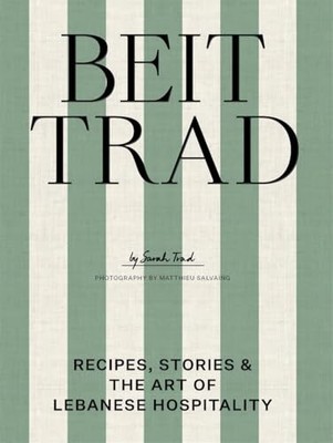 Beit Trad: Recipes, stories & the art of Lebanese hospitality by Sarah Trad