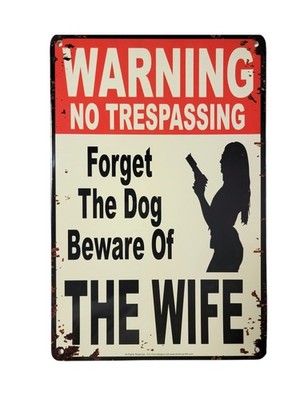''Warning No Trespassing   Forget the Dog, Beware of Wife'' 12'' x 8'', multi 