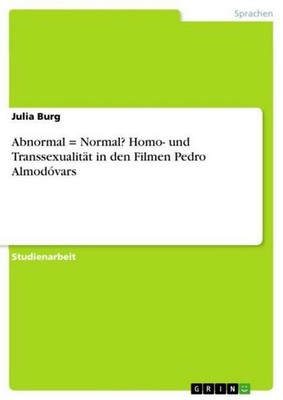 Abnormal = Normal? Homo- und Transsexualität in den Filmen Pedro Almodóvars Juli