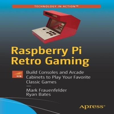 Raspberry Pi Retro Gaming Build Consoles and Arcade Cabinets to P