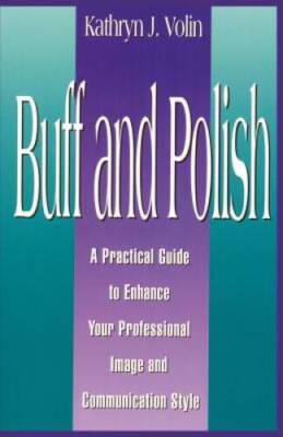 Buff And Polish: A Practical Guide To Enhance Your Professional Image And - GOOD