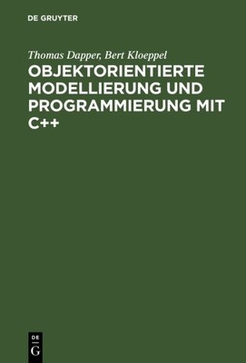 Objektorientierte Modellierung Und Programmierung Mit C++ : Grundkonzepte Und...