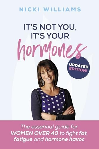 It's Not You, It's Your Hormones: The essential guide for women