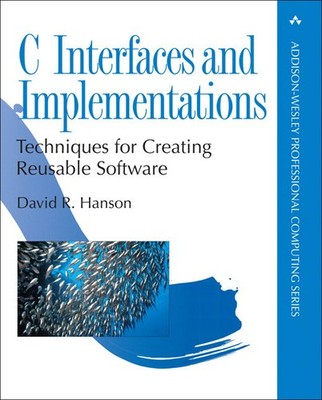 C Interfaces And Implementations: Techniques For Creating Re...