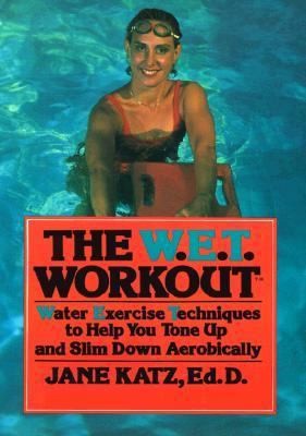 The W.E.T. Workout: Water Exercise Techniques to Help You Tone Up and Slim...