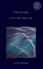 This Is Me Letting You Go by Heidi Priebe, Paperback.......
