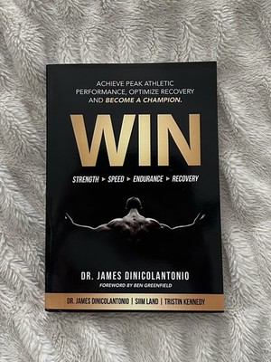 Win: Achieve Peak Athletic Performance, Optimize Rec. By Dr James Dinicolantonio