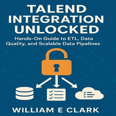 Talend Integration Unlocked Hands-On Guide to ETL Data Quality an