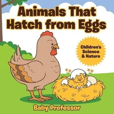 Animals That Hatch from Eggs Children's Science & Nature by Baby Professor (Engl