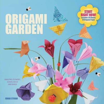 The Origami Garden: Amazing Flowers, ..., Stoian, Ioana