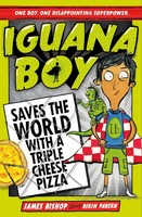 James Bishop | Iguana Boy Saves The World With A Triple Cheese Pizza | Buch