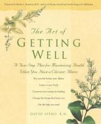 The Art of Getting Well: A Five-Step Plan for Maximizing Health When You Ha