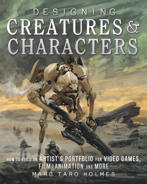 Designing Creatures And Characters : How To Build An Artist's Portfolio For Video Games, Film, Animation And More Marc Taro Holmes - Image 8
