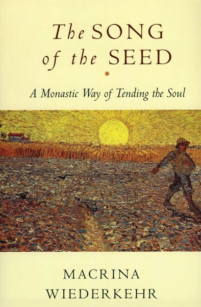 The Song Of The Seed The Monastic Way Of Tending The Soul Macrina Wiederkehr-image