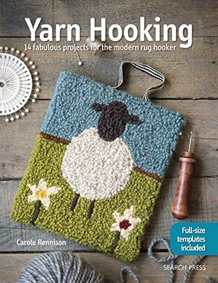 YARN HOOKING: 14 FABULOUS PROJECTS FOR THE MODERN RUG By Carole Rennison *VG+*