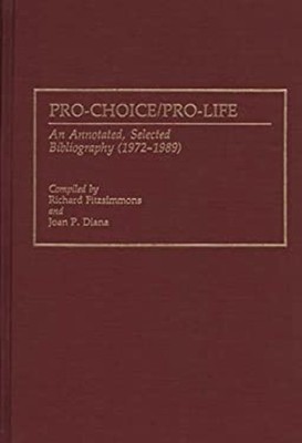 Pro-Choice/Pro-Life : An Annotated, Selected Bibliography 1972-19