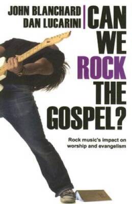 Can We Rock the Gospel?: Rock Music's Impact on Worship and Evangelism - GOOD
