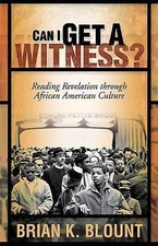 Can I Get a Witness? : Reading Revelation Through African American Culture by...
