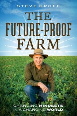 Future-Proof Farm : Changing Mindsets in a Changing World, Hardcover by Groff...